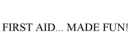 FIRST AID... MADE FUN! trademark