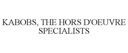 KABOBS, THE HORS D'OEUVRE SPECIALISTS trademark