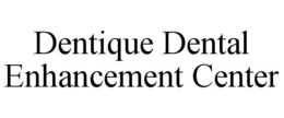 DENTIQUE DENTAL ENHANCEMENT CENTER trademark