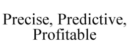 PRECISE, PREDICTIVE, PROFITABLE trademark