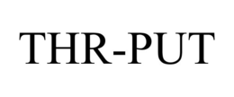 THR-PUT trademark