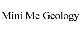 MINI ME GEOLOGY trademark