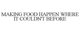 MAKING FOOD HAPPEN WHERE IT COULDN'T BEFORE trademark
