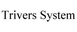 TRIVERS SYSTEM trademark
