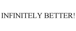 INFINITELY BETTER! trademark