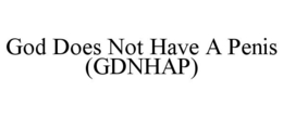 GOD DOES NOT HAVE A PENIS (GDNHAP) trademark