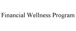 FINANCIAL WELLNESS PROGRAM trademark