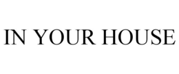 IN YOUR HOUSE trademark