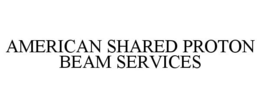 AMERICAN SHARED PROTON BEAM SERVICES trademark