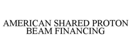 AMERICAN SHARED PROTON BEAM FINANCING trademark