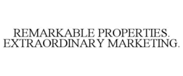 REMARKABLE PROPERTIES. EXTRAORDINARY MARKETING. trademark