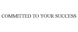 COMMITTED TO YOUR SUCCESS trademark