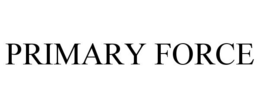 PRIMARY FORCE trademark