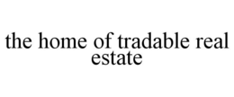 THE HOME OF TRADABLE REAL ESTATE trademark
