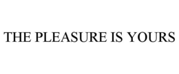 THE PLEASURE IS YOURS trademark