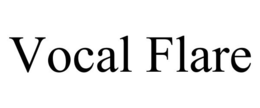 VOCAL FLARE trademark