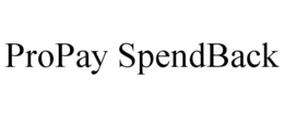 PROPAY SPENDBACK trademark