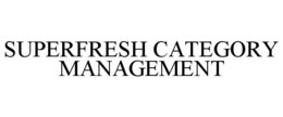 SUPERFRESH CATEGORY MANAGEMENT trademark