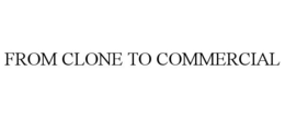 FROM CLONE TO COMMERCIAL trademark