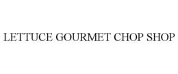 LETTUCE GOURMET CHOP SHOP trademark