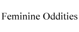 FEMININE ODDITIES trademark