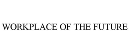 WORKPLACE OF THE FUTURE trademark
