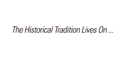 THE HISTORICAL TRADITION LIVES ON... trademark
