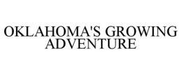 OKLAHOMA'S GROWING ADVENTURE trademark