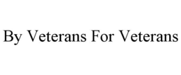 BY VETERANS FOR VETERANS trademark