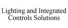 LIGHTING AND INTEGRATED CONTROLS SOLUTIONS trademark