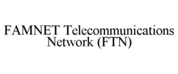 FAMNET TELECOMMUNICATIONS NETWORK (FTN) trademark