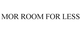 MOR ROOM FOR LESS trademark