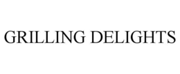 GRILLING DELIGHTS trademark