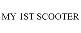 MY 1ST SCOOTER trademark