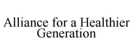 ALLIANCE FOR A HEALTHIER GENERATION trademark