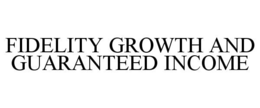 FIDELITY GROWTH AND GUARANTEED INCOME trademark