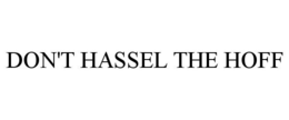 DON'T HASSEL THE HOFF trademark