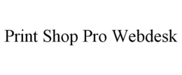 PRINT SHOP PRO WEBDESK trademark