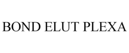 BOND ELUT PLEXA trademark