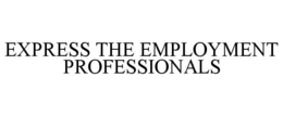 EXPRESS THE EMPLOYMENT PROFESSIONALS trademark