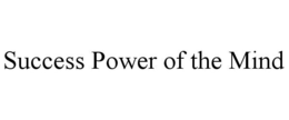SUCCESS POWER OF THE MIND trademark