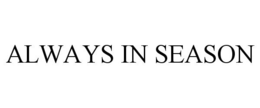 ALWAYS IN SEASON trademark