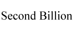 SECOND BILLION trademark
