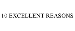 10 EXCELLENT REASONS trademark
