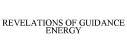 REVELATIONS OF GUIDANCE ENERGY trademark