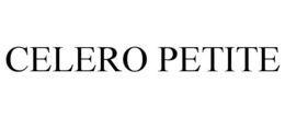 CELERO PETITE trademark