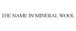 THE NAME IN MINERAL WOOL trademark