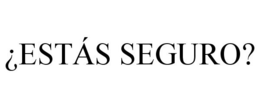 ¿ESTÁS SEGURO? trademark