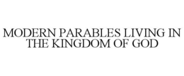 MODERN PARABLES LIVING IN THE KINGDOM OF GOD trademark