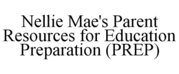 NELLIE MAE'S PARENT RESOURCES FOR EDUCATION PREPARATION (PREP) trademark